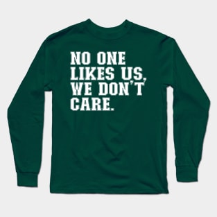 No One Likes Us, We Don't Care Long Sleeve T-Shirt